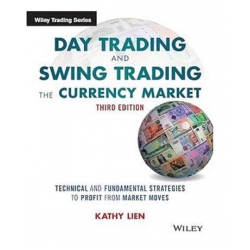 Day Trading and Swing Trading the Currency Market Technical and Fundamental Strategies to Profit from Market Moves